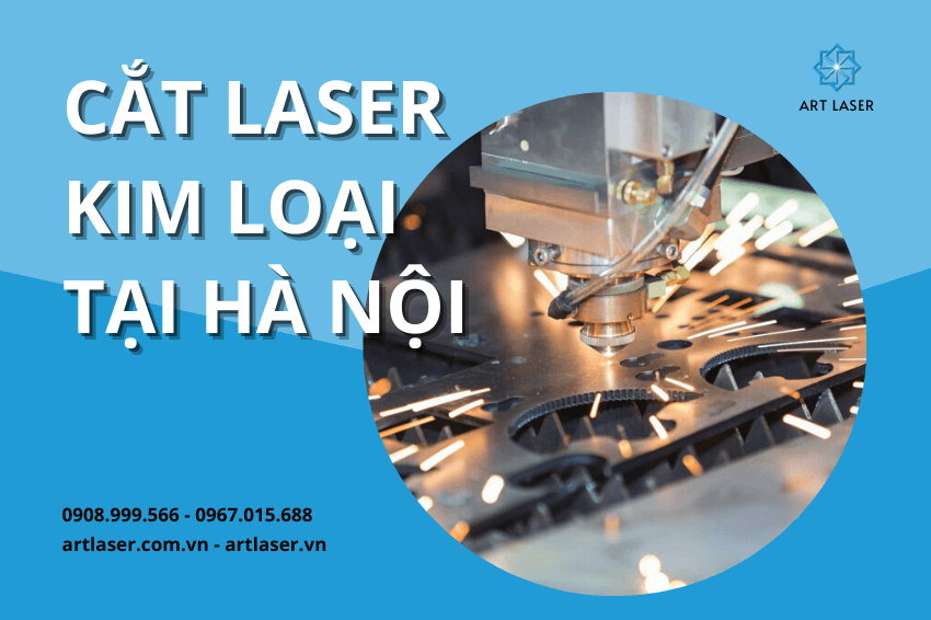 Art Laser cắt laser kim loại tại Hà Nội Uy tín và Chuyên nghiệp